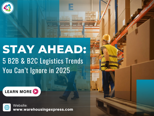 Stay Ahead: 5 B2B & B2C Logistics Trends You Can’t Ignore in 2025