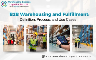 B2B Warehousing and Fulfillment: Definition, Process, and Use Cases