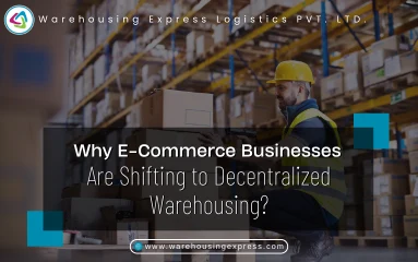  Why E-Commerce Businesses Are Shifting to Decentralized Warehousing?