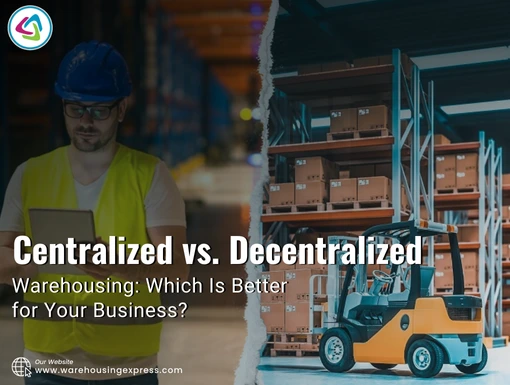 Centralized vs. Decentralized Warehousing: Which Is Better for Your Business