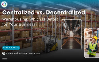 Centralized vs. Decentralized Warehousing: Which Is Better for Your Business