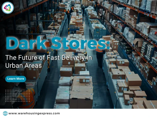 Dark Stores: The Future of Fast Delivery in Urban Areas