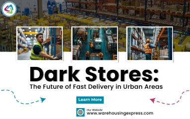 Dark Stores: The Future of Fast Delivery in Urban Areas