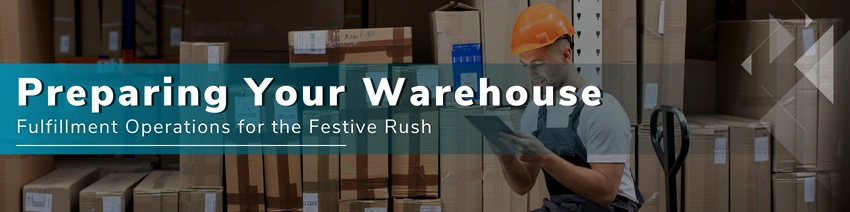 Preparing Your Warehouse Fulfillment Operations for the Festive Rush