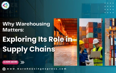 Why Warehousing Matters: Exploring Its Role in Supply Chains